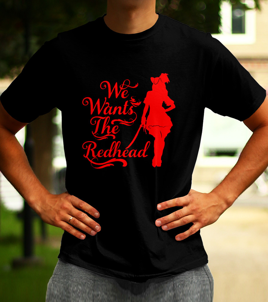 We Wants The Redhead Pirate T-Shirt