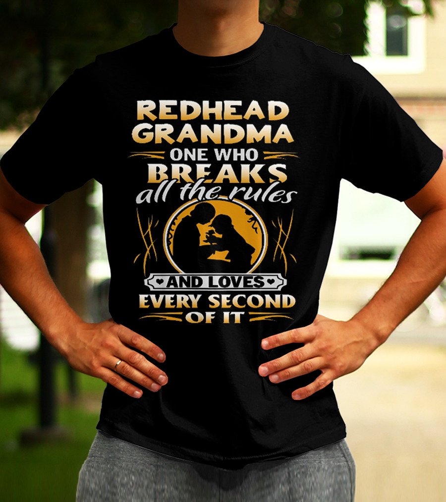 Redhead Grandma One Who Breaks All The Rules And Loves Every Second Of It T-Shirt