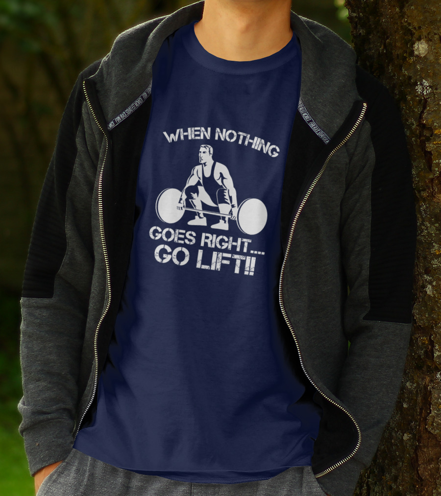 When Nothing Goes Right Go Lift Weightlifter Squat Motivation T-Shirt