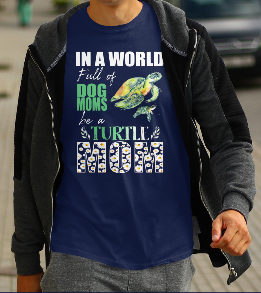 In A World Full Of Dog Moms Be A Turtle Mom T-Shirt