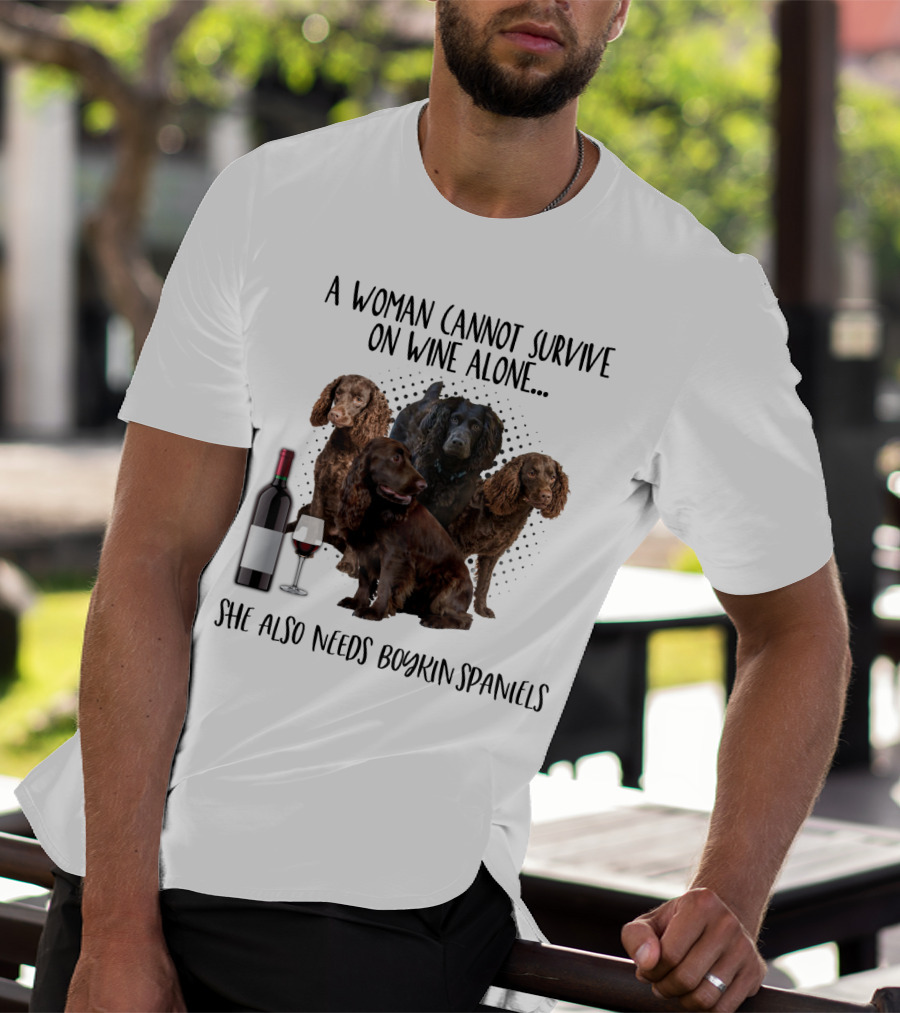 A Woman Cannot Survive On Wine Alone She Also Needs Boykin Spaniels With Wine Bottle And Glass T-Shirt