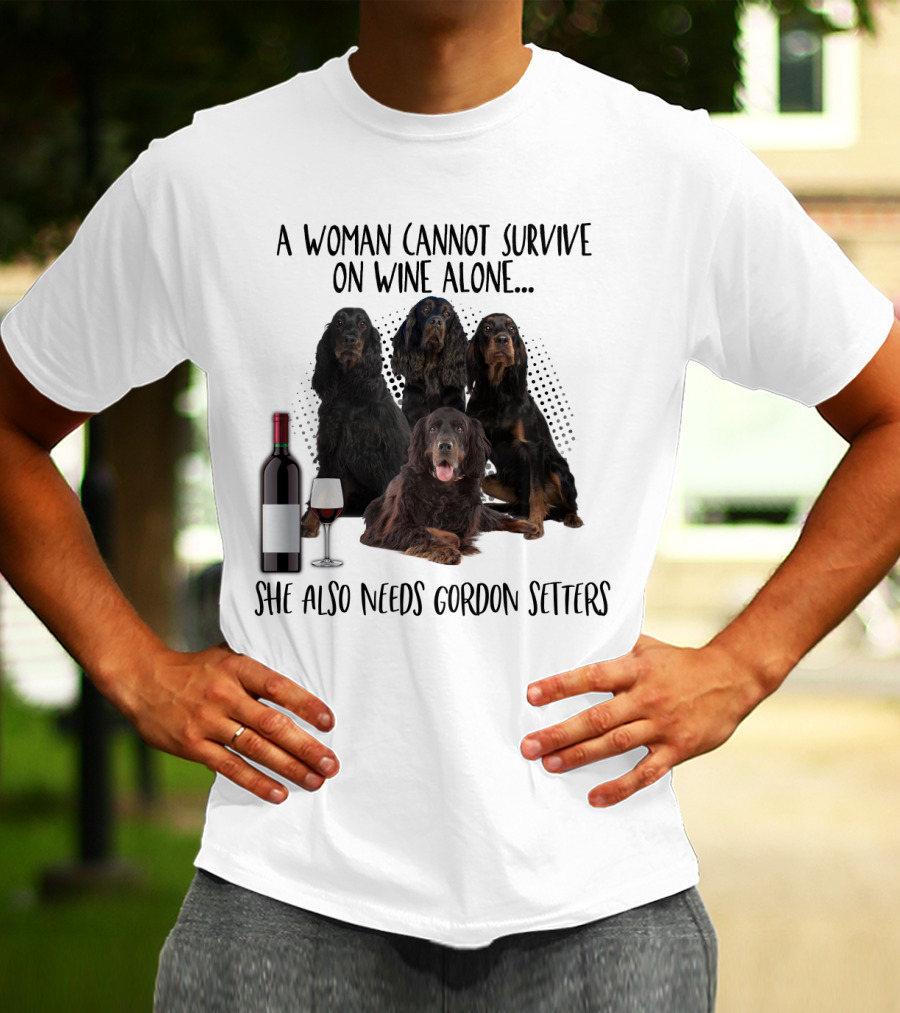 A Woman Cannot Survive On Wine Alone She Also Needs Gordon Setters T-Shirt