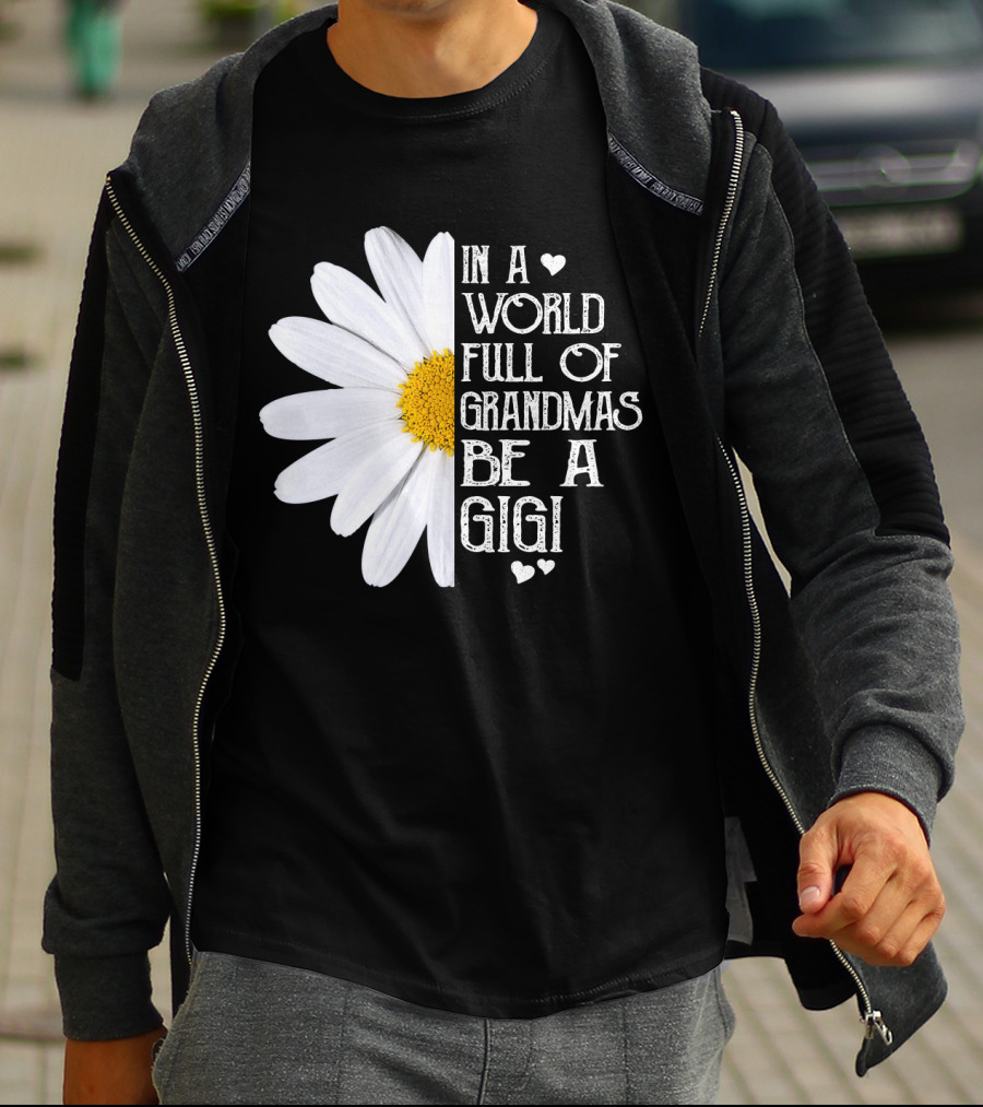 In A World Full Of Grandmas Be A Gigi With Daisy And Hearts T-Shirt