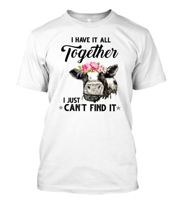 Cow Lovers I Have It All Together I Just Can't Find It Floral Cow Head T-Shirt