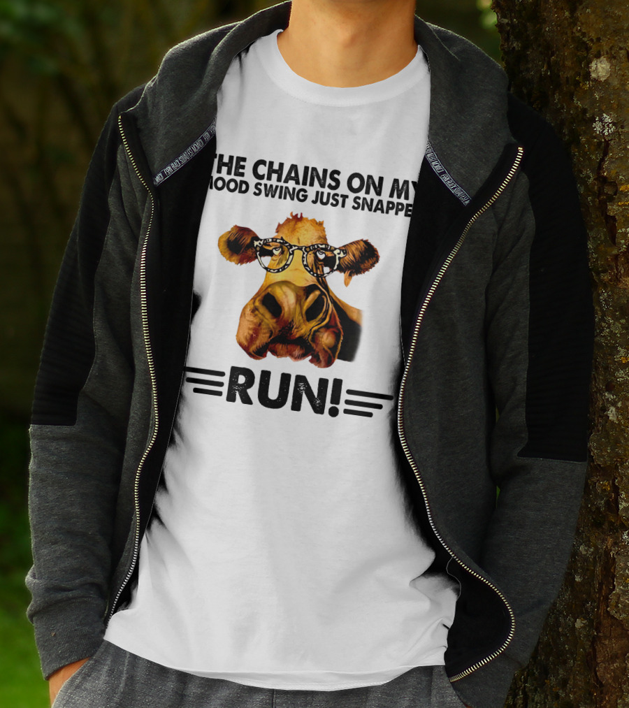 The Chains On My Mood Swing Just Snapped Cow Run T-Shirt