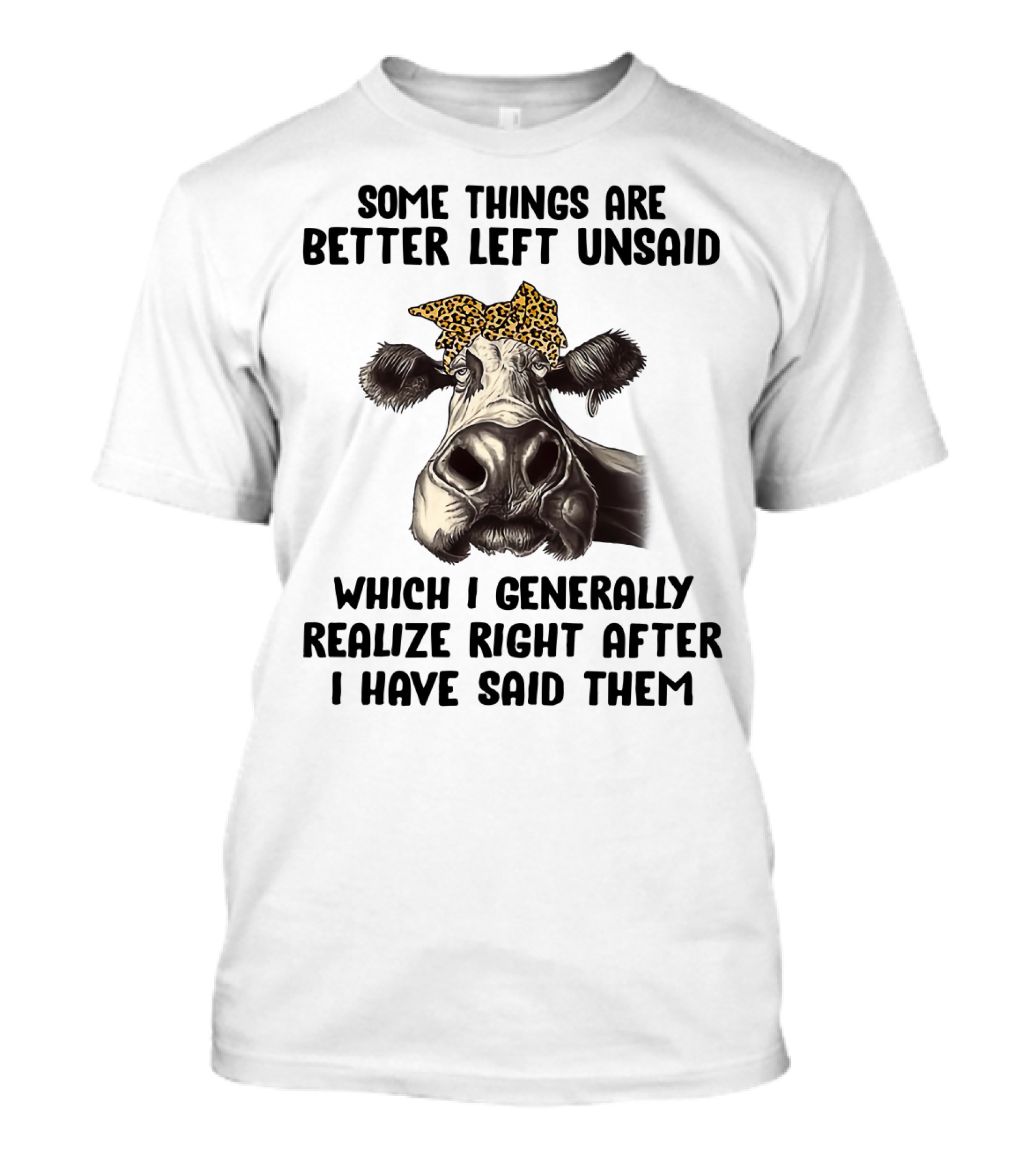 Cow Some Things Are Better Left Unsaid Leopard Print Bandana Realize Right After I Have Said Them T-Shirt