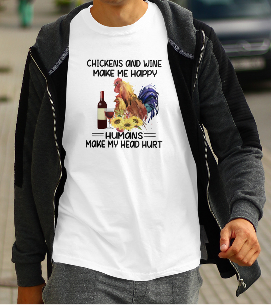 Chickens And Wine Make Me Happy Humans Make My Head Hurt With Rooster And Wine Bottle T-Shirt