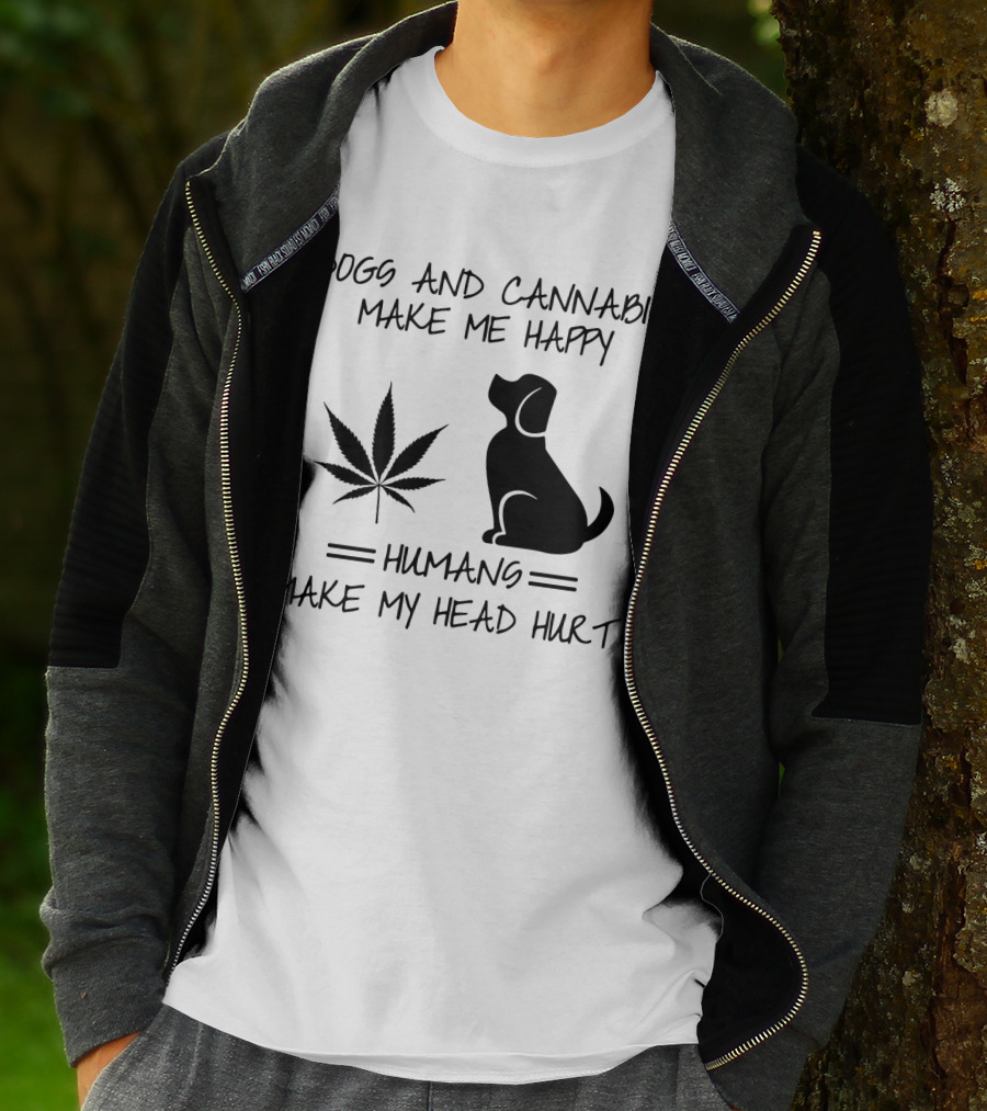 Dogs And Cannabis Make Me Happy Humans Make My Head Hurt T-Shirt