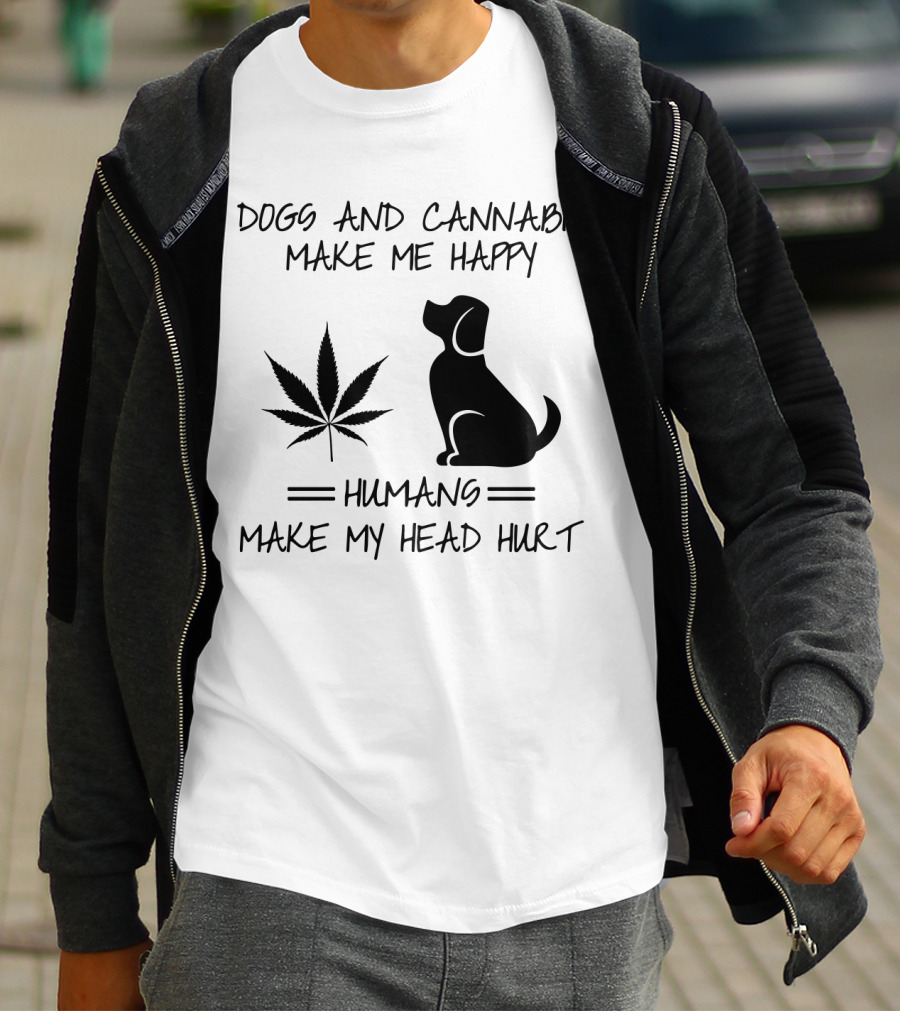 Dogs And Cannabis Make Me Happy Humans Make My Head Hurt T-Shirt