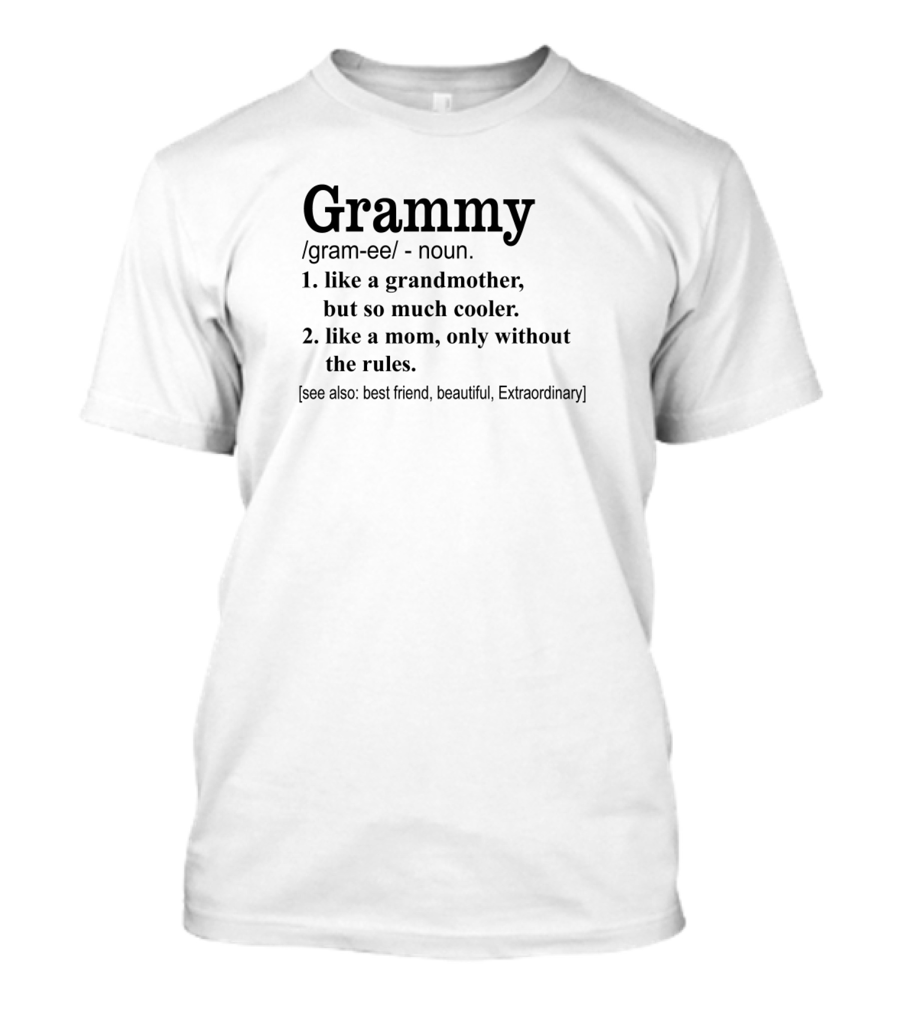 Grammy Like A Grandmother So Much Cooler Like A Mom Without Rules Best Friend Beautiful Extraordinary T-Shirt
