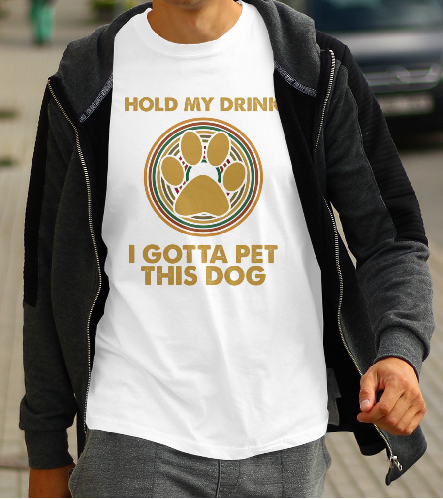 HOLD MY DRINK I GOTTA PET THIS DOG PAW CIRCLE T-Shirt
