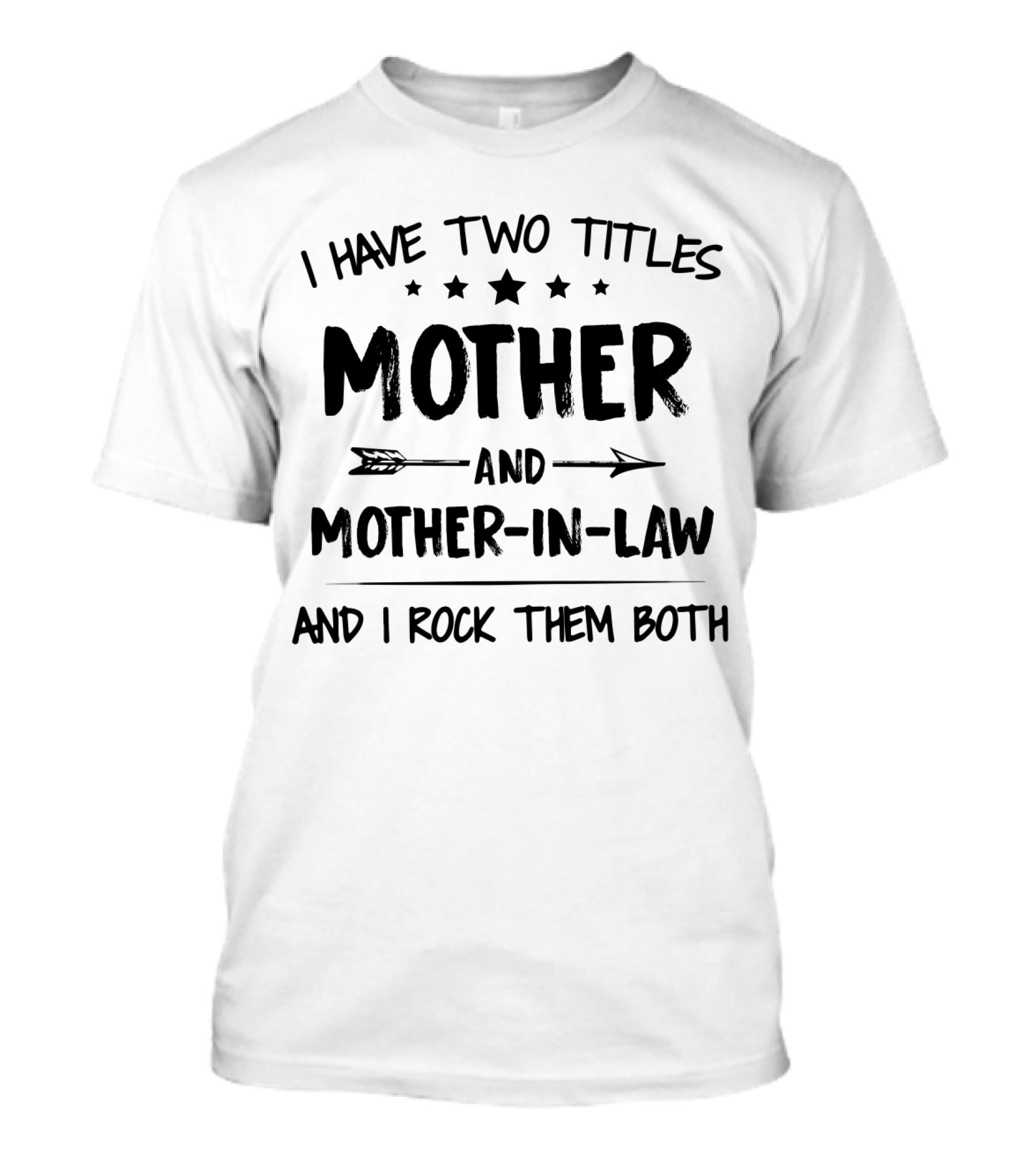I Have Two Titles Mother And Mother-In-Law And I Rock Them Both Stars And Arrows T-Shirt