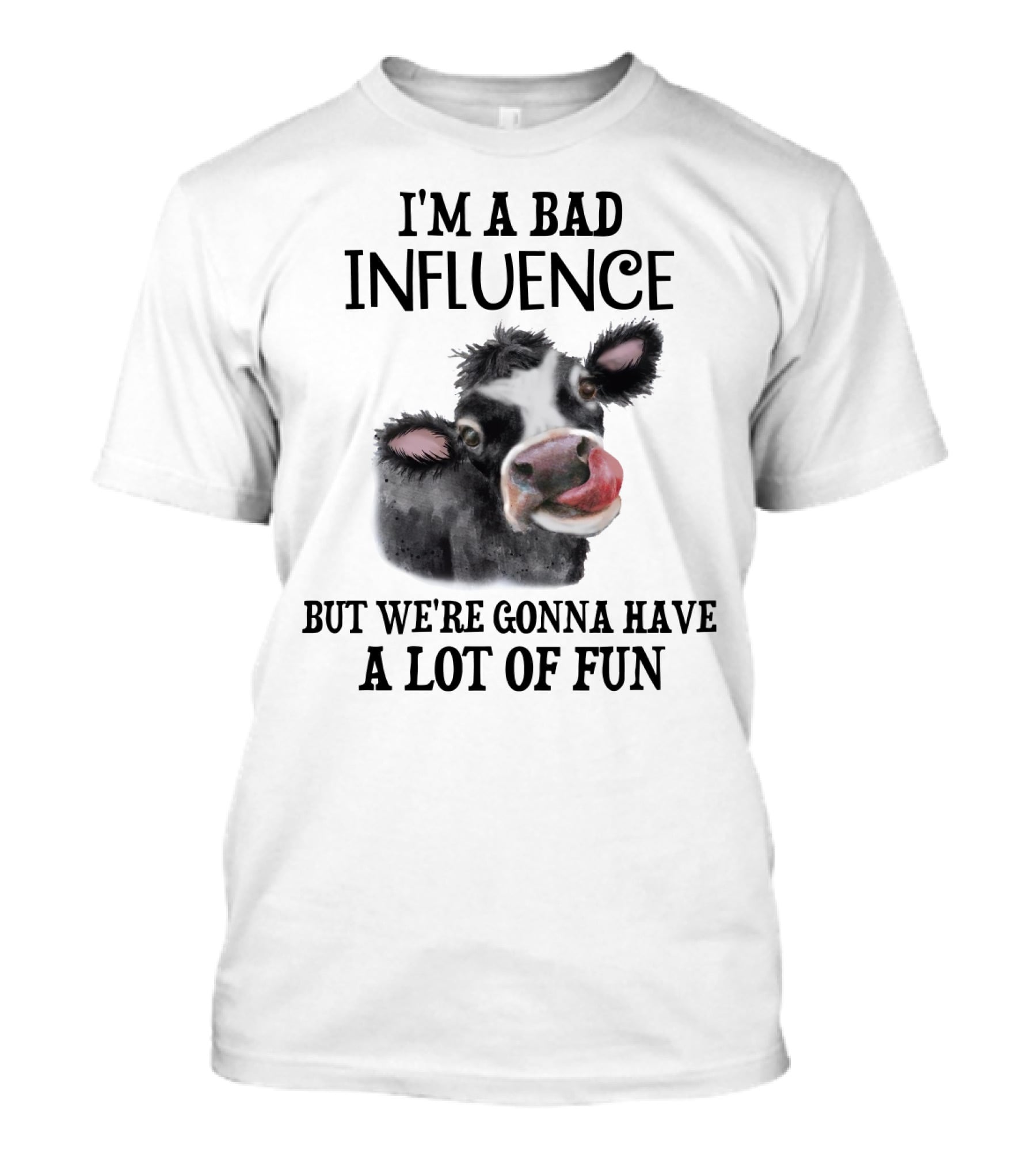 I'M A BAD INFLUENCE BUT WE'RE GONNA HAVE A LOT OF FUN COW TEXT IMAGE T-Shirt