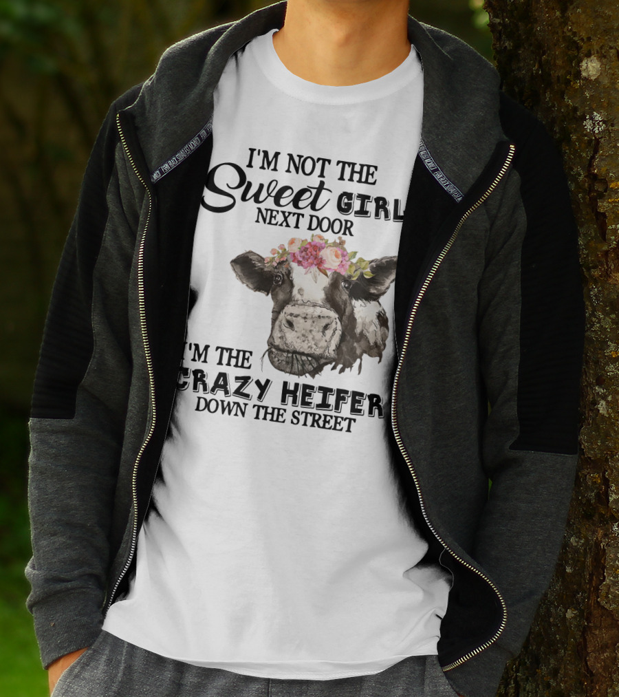 I'm Not The Sweet Girl Next Door I'm The Crazy Heifer Down The Street Floral Cow T-Shirt