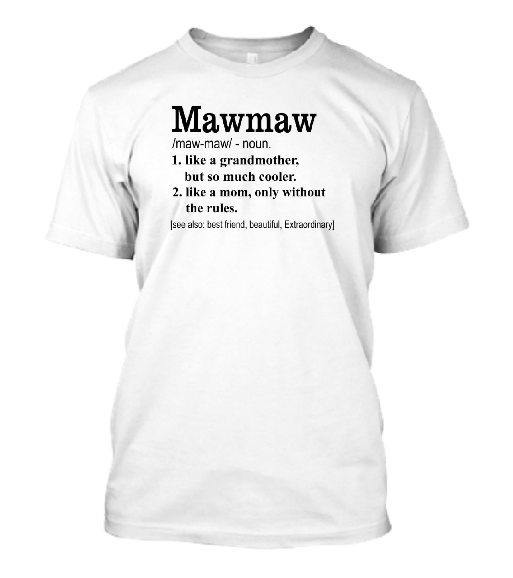 Mawmaw Like A Grandmother So Much Cooler Like A Mom Without The Rules Best Friend Beautiful Extraordinary T-Shirt