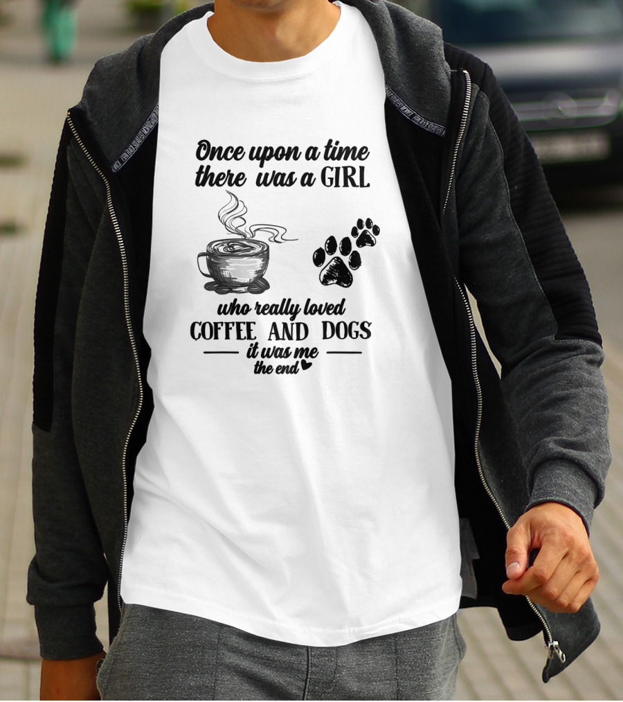 Once Upon A Time There Was A Girl Who Really Loved Coffee And Dogs It Was Me The End T-Shirt