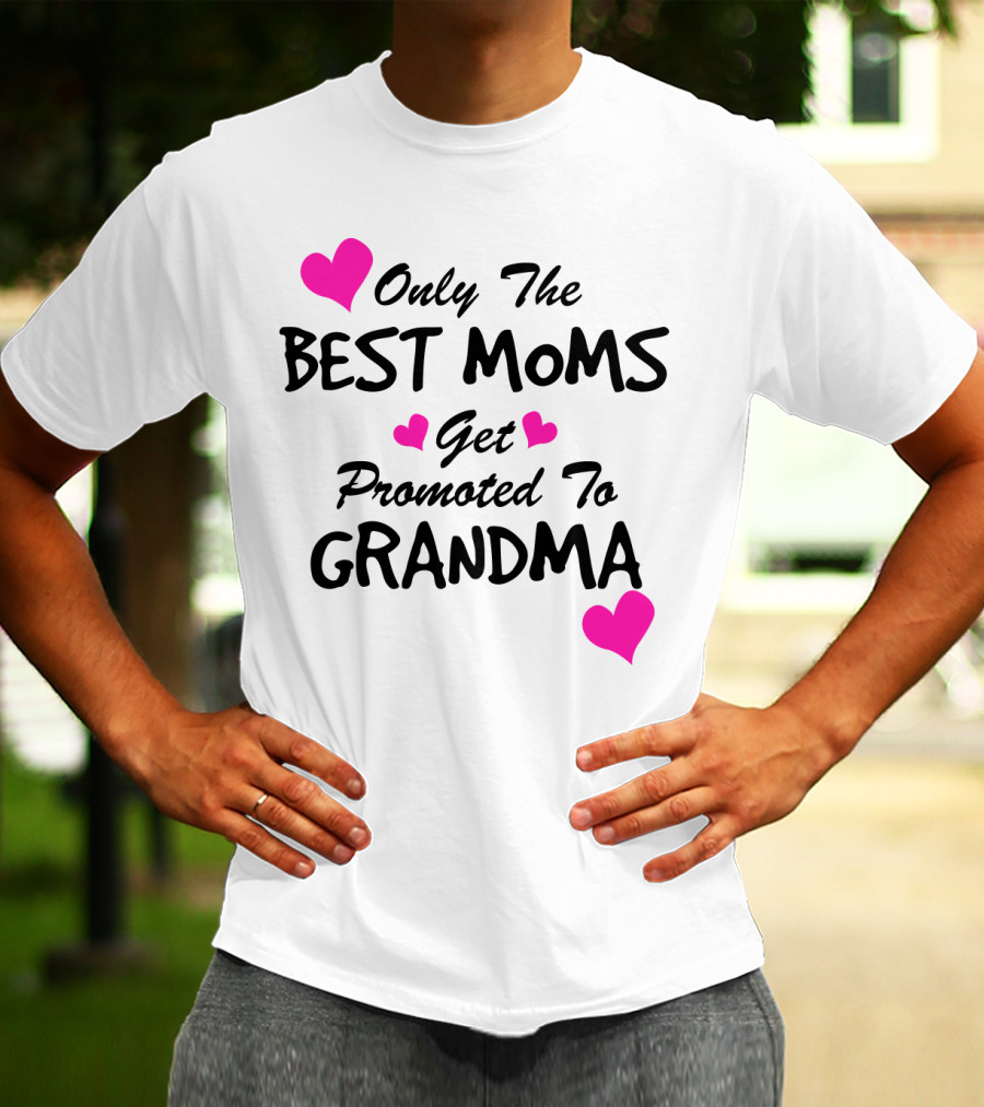 Only The Best Moms Get Promoted To Grandma With Pink Hearts T-Shirt