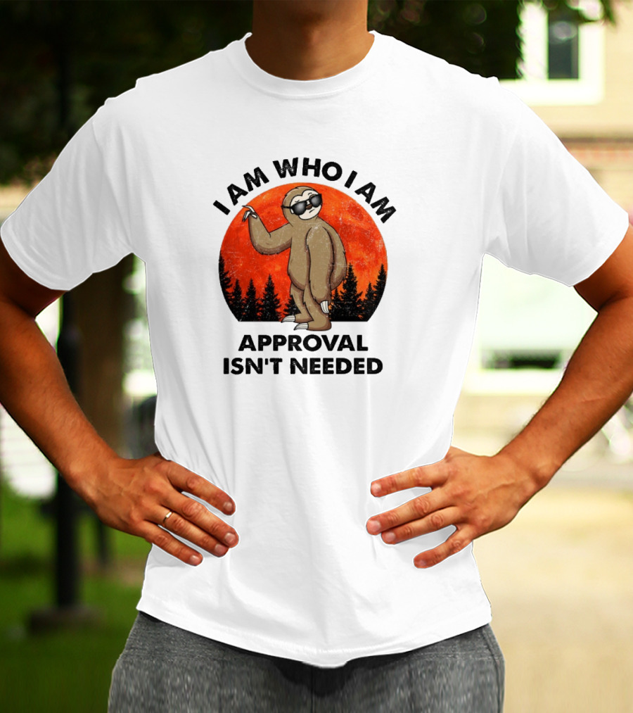 I Am Who I Am Sloths Vintage Approval Isn't Needed T-Shirt