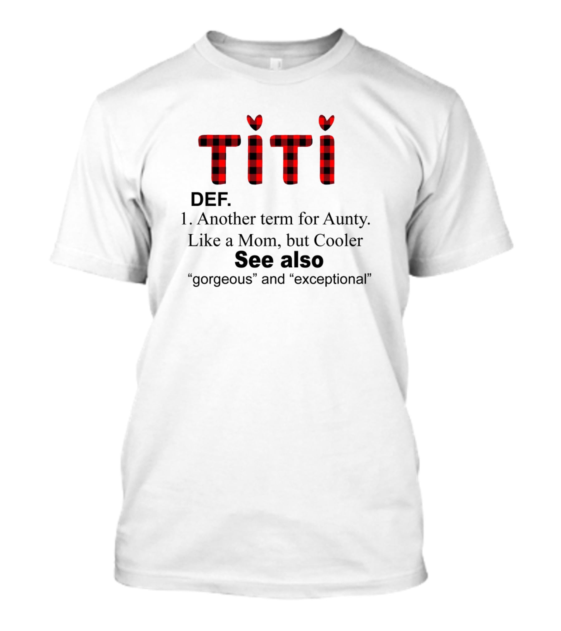 Titi Def Another Term For Aunty Like A Mom But Cooler See Also Gorgeous Exceptional T-Shirt