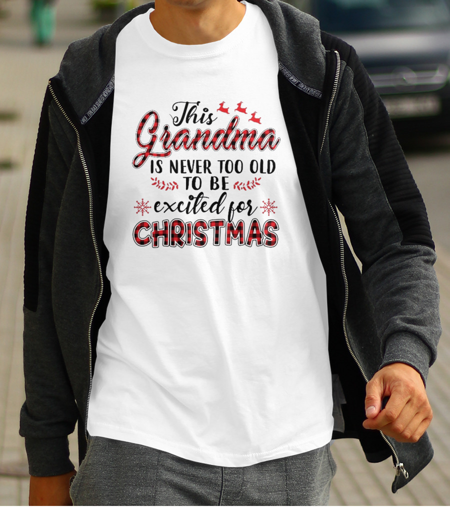 This Grandma Is Never Too Old To Be Excited For Christmas T-Shirt