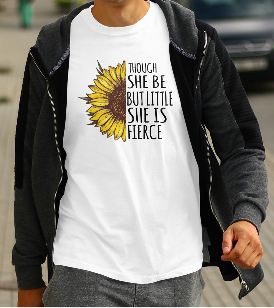 Though She Be But Little She Is Fierce Sunflower T-Shirt