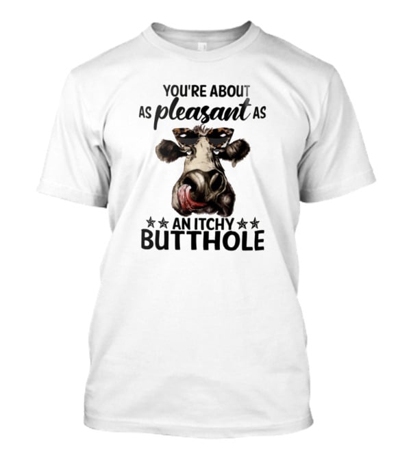 You're About As Pleasant As An Itchy Butthole Cow With Sunglasses T-Shirt