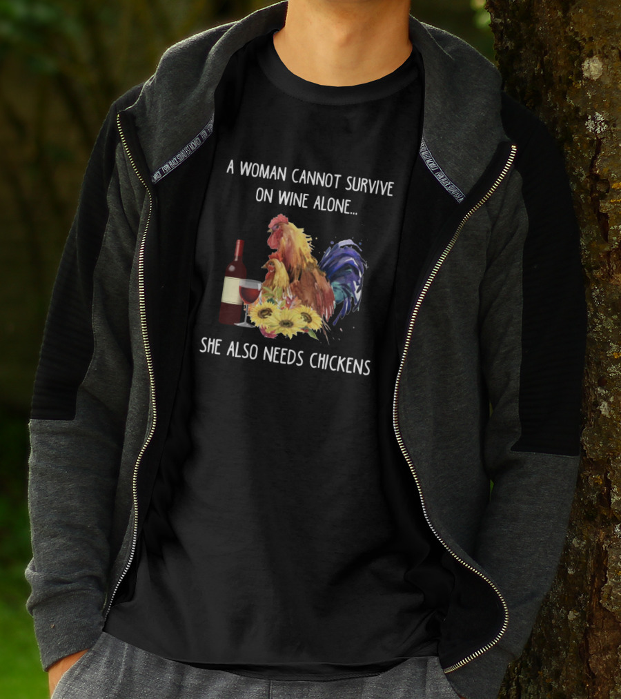 A Woman Cannot Survive On Wine Alone, She Also Needs Chickens T-Shirt