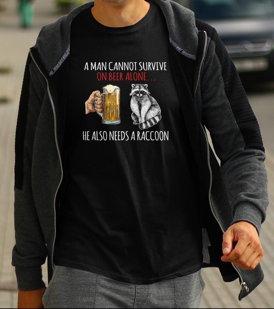 A Man Cannot Survive On Beer Alone He Also Needs A Raccoon Holding A Beer Mug With Raccoon T-Shirt