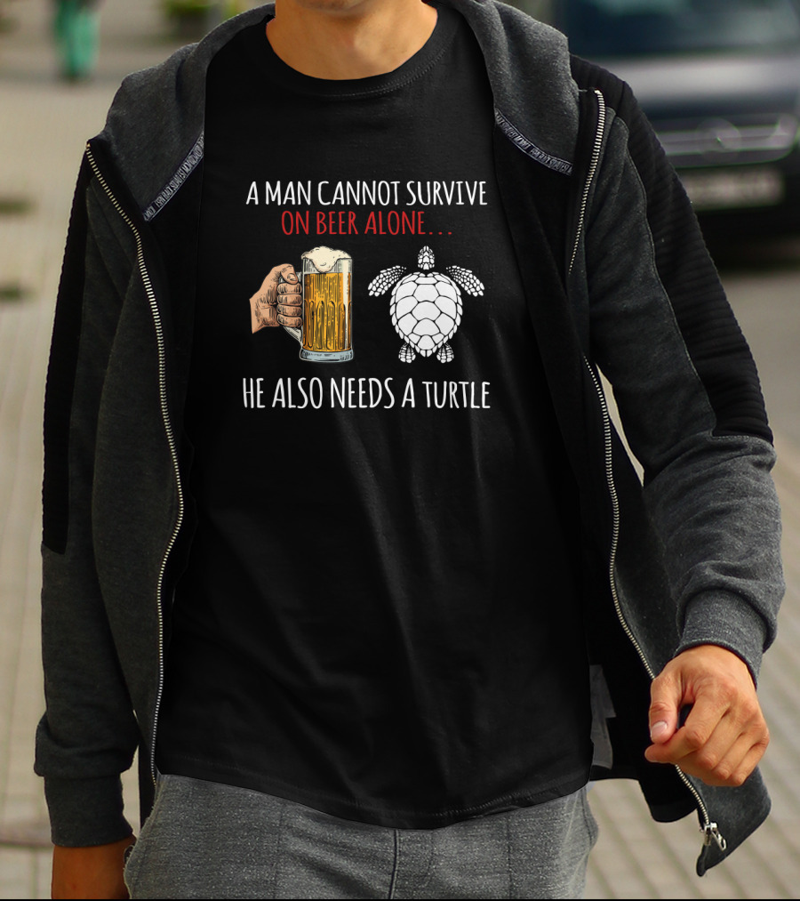 A Man Cannot Survive On Beer Alone He Also Needs A Turtle T-Shirt