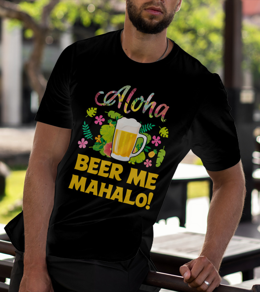 Aloha Beer Me Mahalo Tropical Flowers And Beer Mug T-Shirt