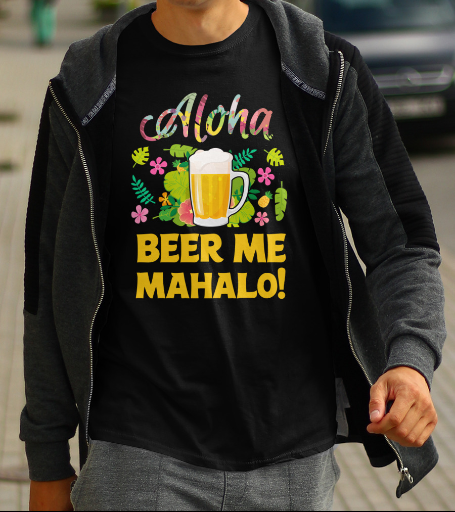 Aloha Beer Me Mahalo Tropical Flowers And Beer Mug T-Shirt
