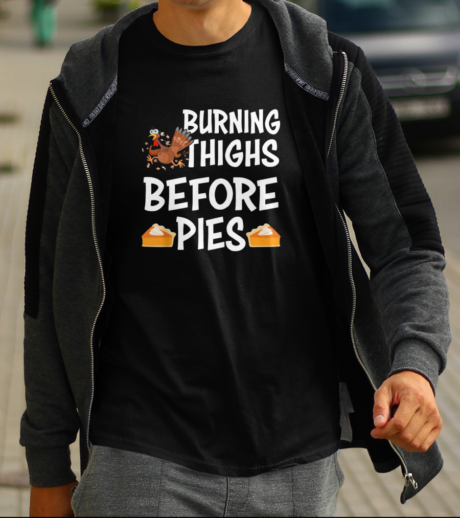 BURNING THIGHS BEFORE PIES TURKEY SLICE PIE T-Shirt