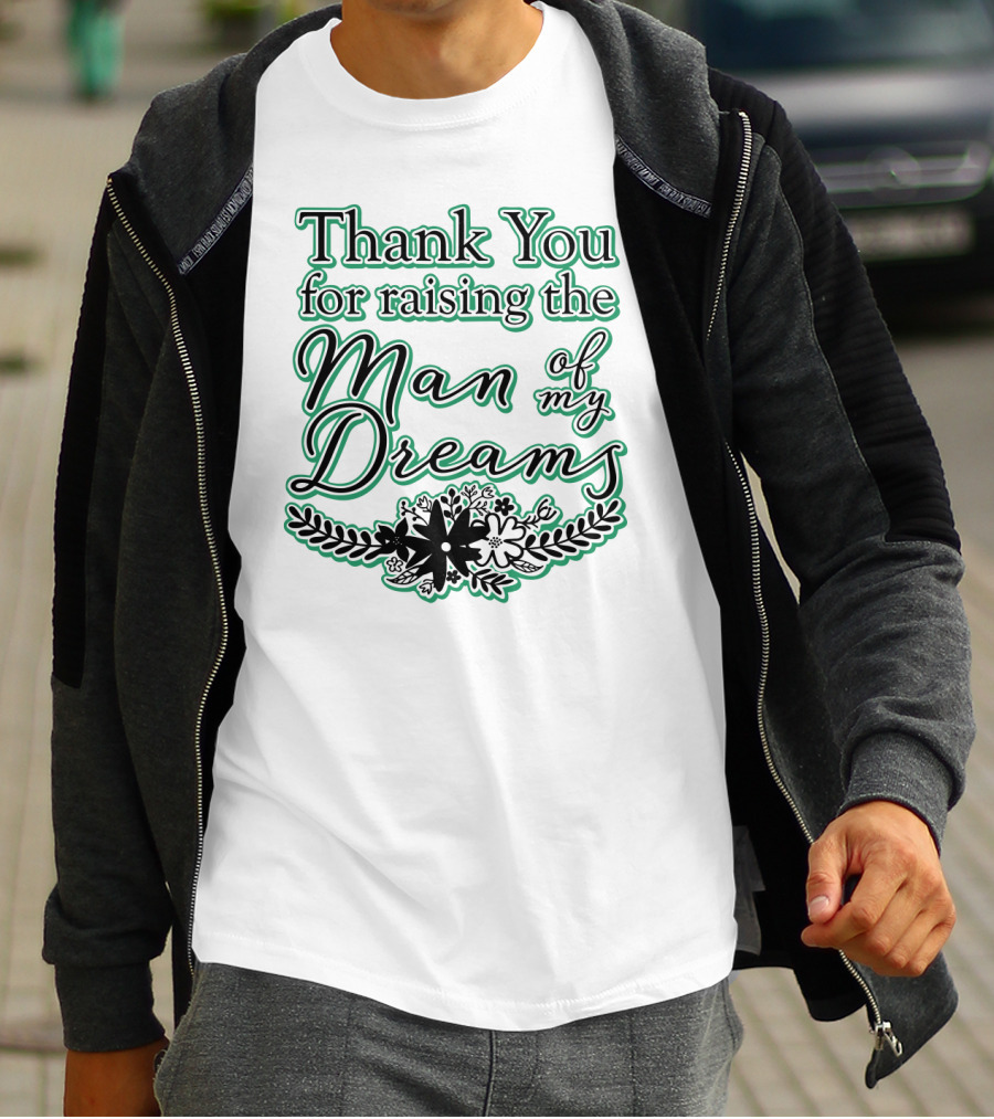 Thank You For Raising The Man Of My Dreams Floral Accents T-Shirt
