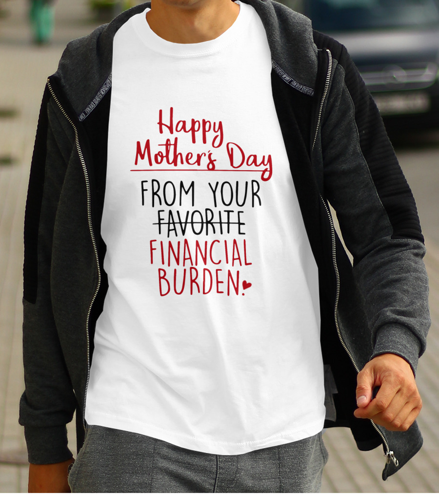 Happy Mother's Day From Your Favorite Financial Burden T-Shirt