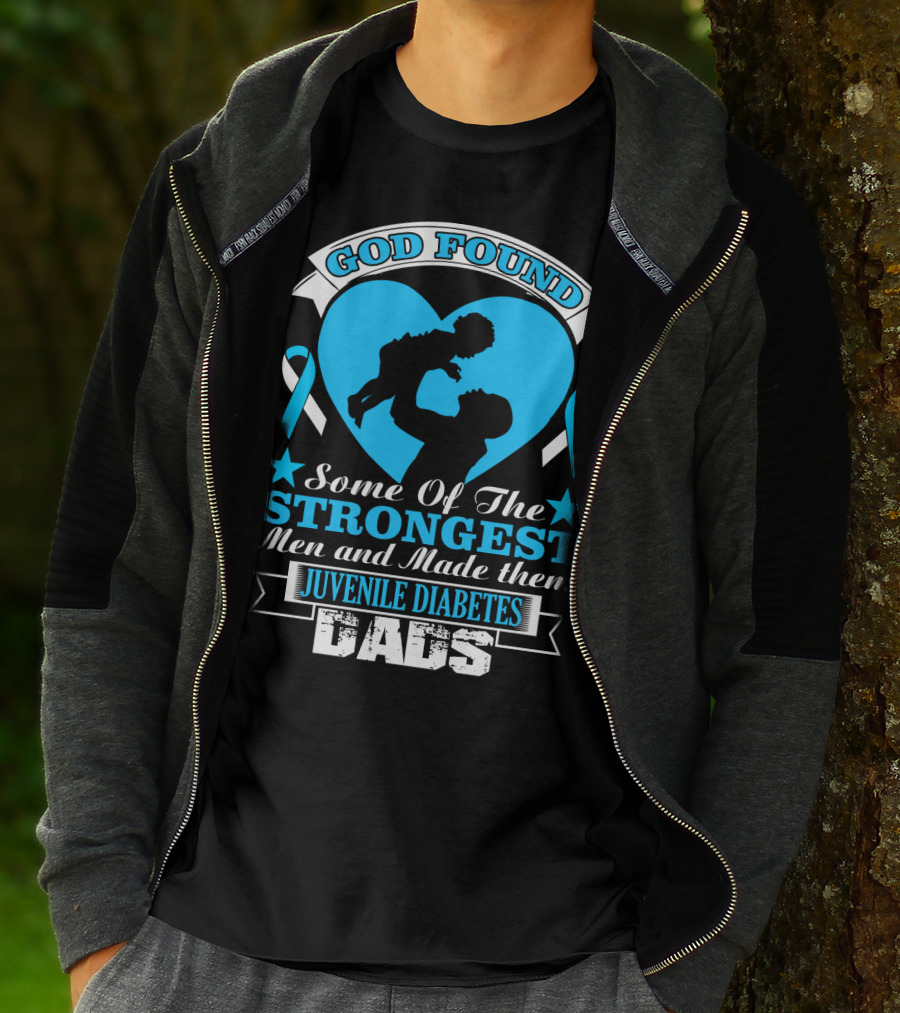 God Found Some Of The Strongest Men And Made Them Juvenile Diabetes Dads T-Shirt