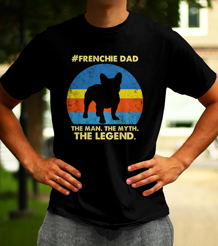 Frenchie Dad The Man The Myth The Legend T-Shirt