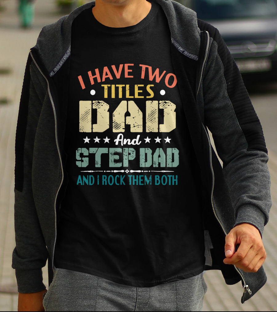 I Have Two Titles Dad And Step Dad I Rock Them Both Stars T-Shirt