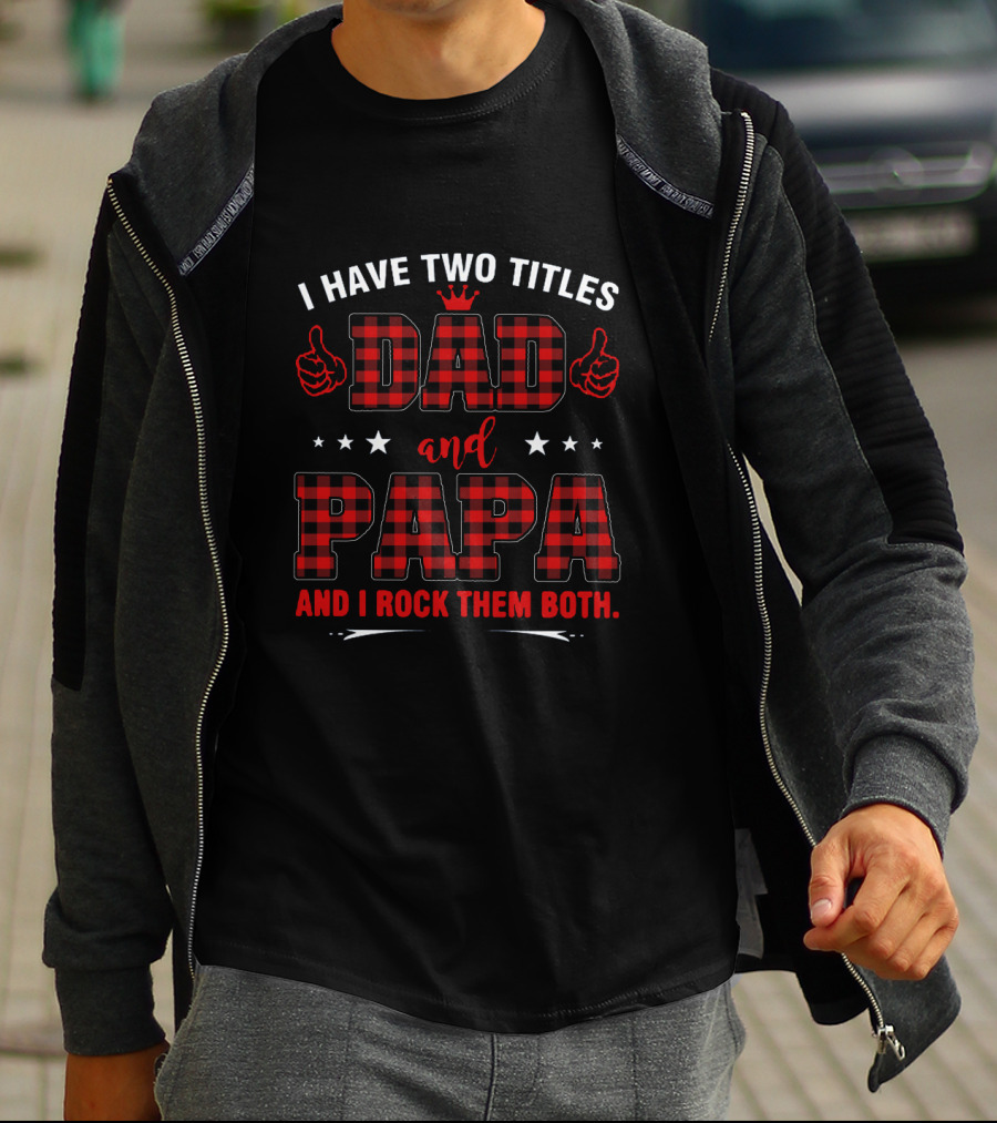 I Have Two Titles Dad And Papa Both Rocked With Plaid And Crown T-Shirt