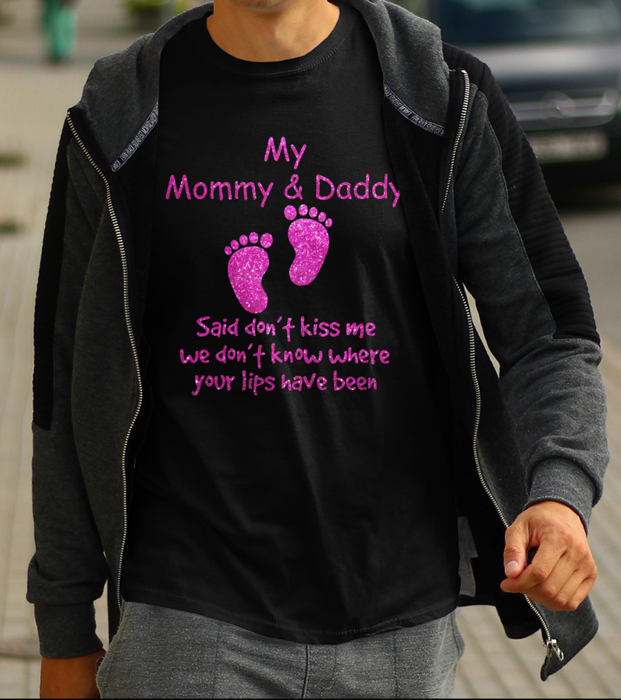 My Mommy And Daddy Said Don't Kiss Me We Don't Know Where Your Lips Have Been Pink Baby Feet T-Shirt