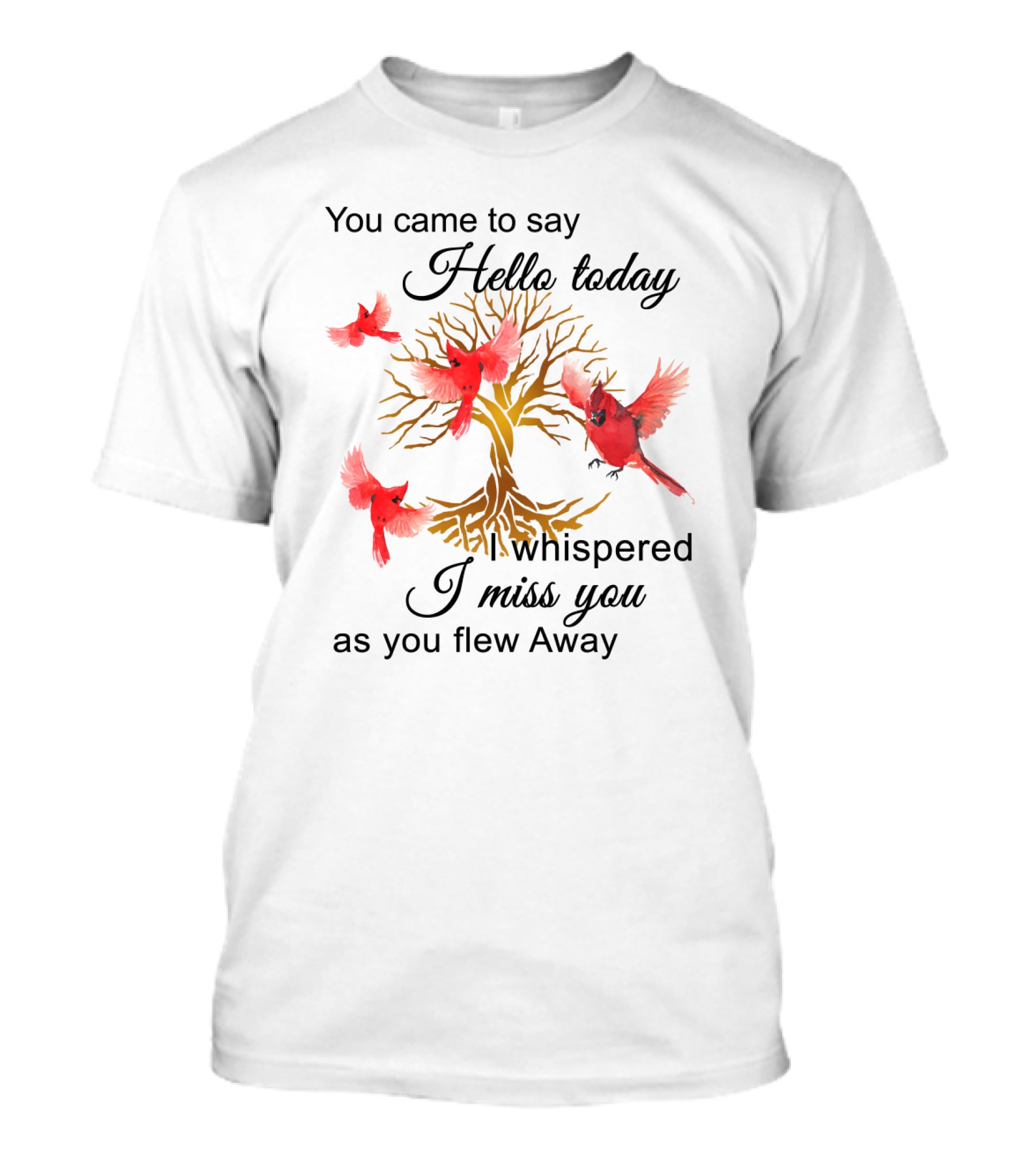 You Came To Say Hello Today I Whispered I Miss You As You Flew Away Red Cardinals Gold Tree T-Shirt