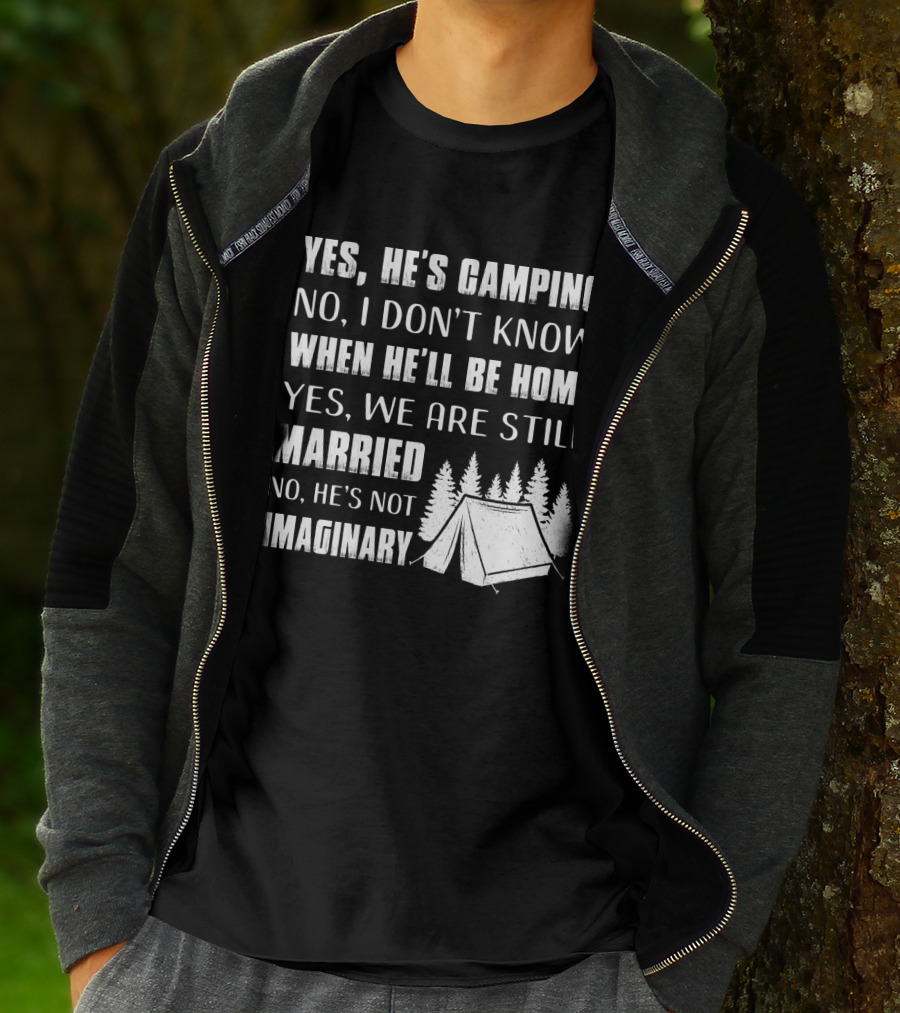 Yes He's Camping No I Don't Know When He'll Be Home Yes We Are Still Married No He's Not Imaginary Camping Tent And Trees T-Shirt