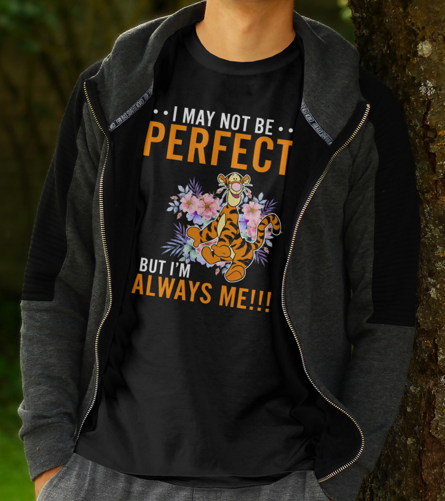 I MAY NOT BE PERFECT BUT I'M ALWAYS ME TIGGER FLORAL T-Shirt