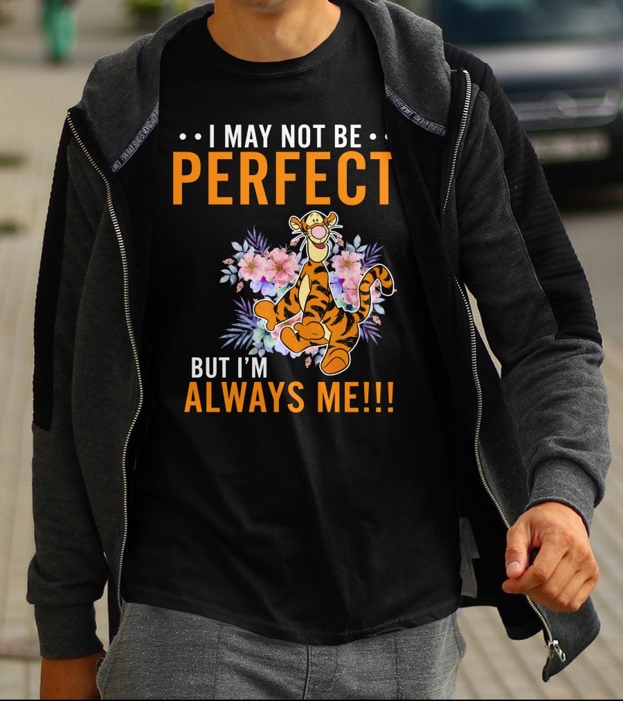 I MAY NOT BE PERFECT BUT I'M ALWAYS ME TIGGER FLORAL T-Shirt