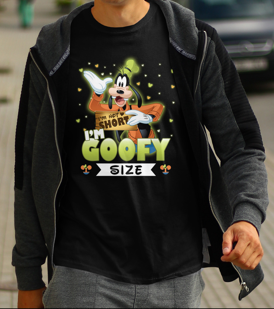 I'm Not Short I'm Goofy Size T-Shirt