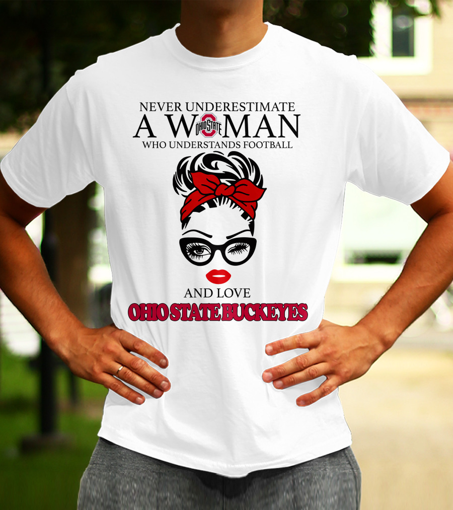 Never Underestimate A Woman Who Understands Football And Love Ohio State Buckeyes T-Shirt