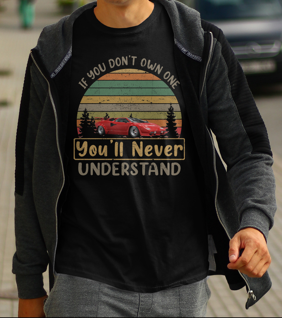 If You Don't Own One You'll Never Understand Lamborghini Countach T-Shirt