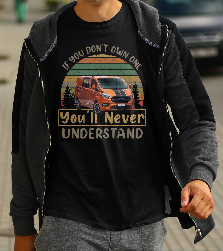IF YOU DON'T OWN ONE YOU'LL NEVER UNDERSTAND FORD TRANSIT CAMPER T-Shirt