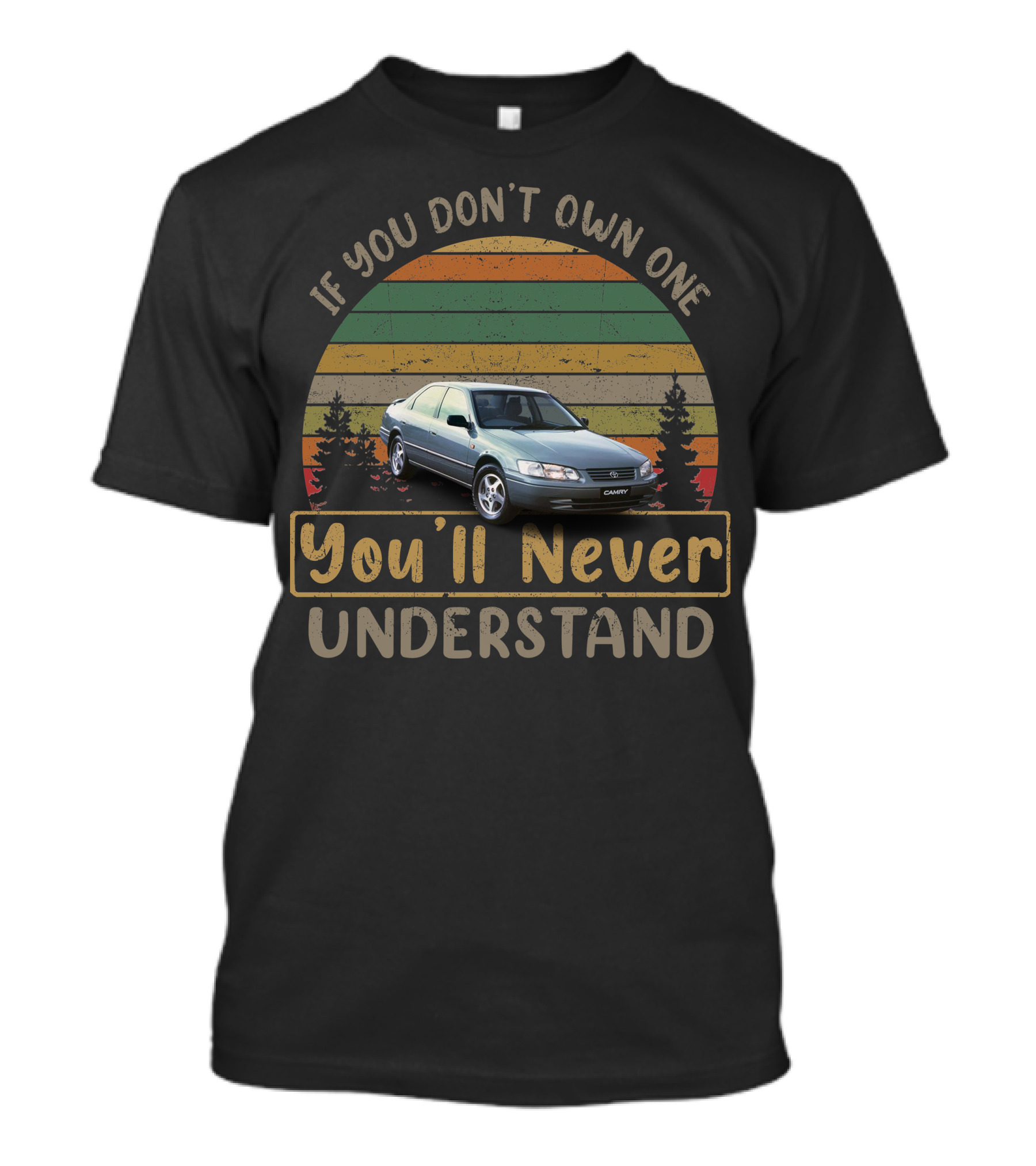 If You Don't Own One You'll Never Understand 1997 2001 Toyota Camry T-Shirt