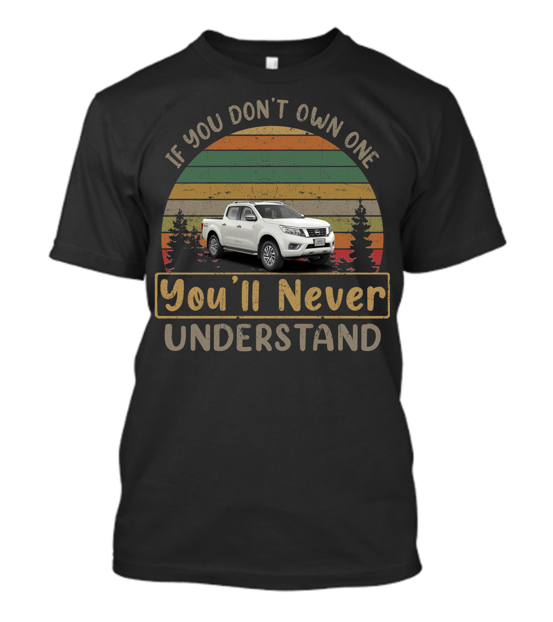 If You Don't Own One You'll Never Understand Nissan Navara T-Shirt