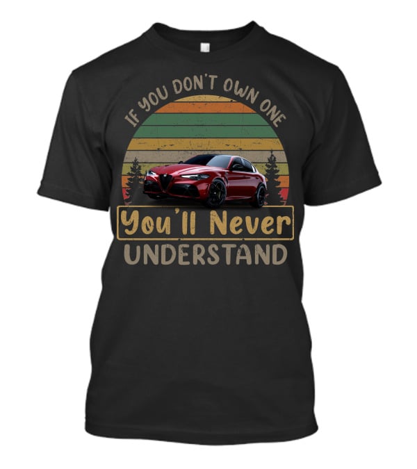 If You Don't Own One Alfa Romeo GTA You'll Never Understand T-Shirt